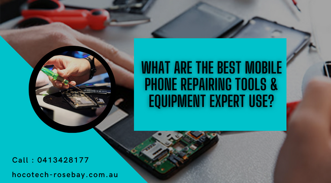 What Are The Best Mobile Phone Repairing Tools & Equipment Expert Use?